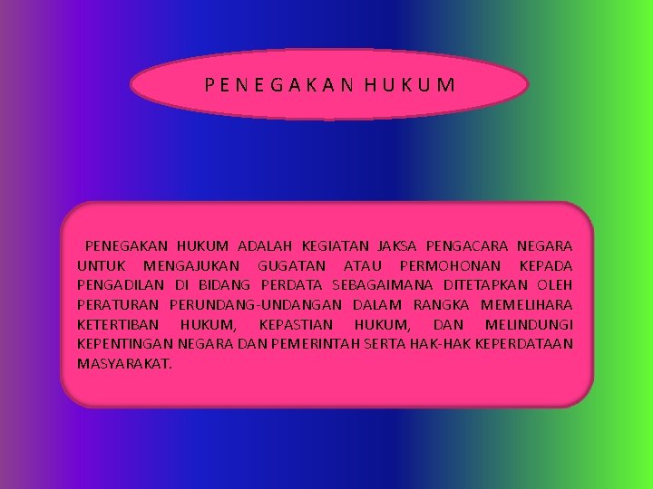 PENEGAKAN HUKUM ADALAH KEGIATAN JAKSA PENGACARA NEGARA UNTUK MENGAJUKAN GUGATAN ATAU PERMOHONAN KEPADA PENGADILAN