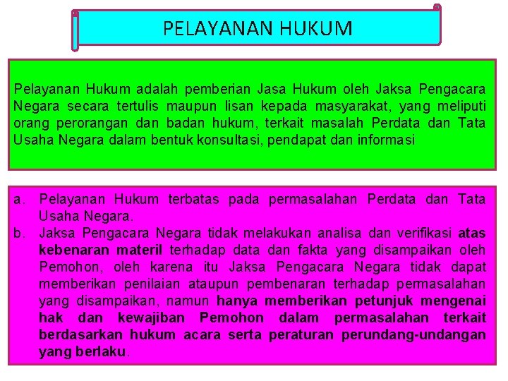 PELAYANAN HUKUM Pelayanan Hukum adalah pemberian Jasa Hukum oleh Jaksa Pengacara Negara secara tertulis