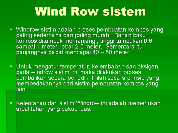 Wind Row sistem § Windrow sistim adalah proses pembuatan kompos yang paling sederhana dan