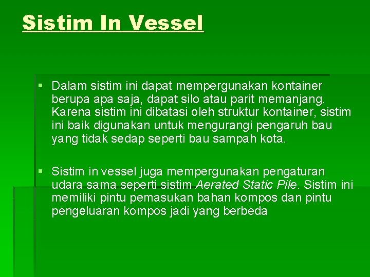 Sistim In Vessel § Dalam sistim ini dapat mempergunakan kontainer berupa apa saja, dapat