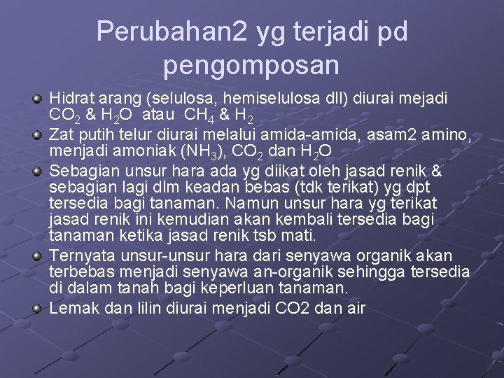 Perubahan 2 yg terjadi pd pengomposan Hidrat arang (selulosa, hemiselulosa dll) diurai mejadi CO