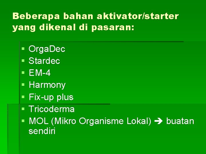 Beberapa bahan aktivator/starter yang dikenal di pasaran: § § § § Orga. Dec Stardec