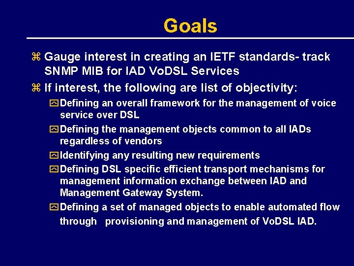 Goals z Gauge interest in creating an IETF standards- track SNMP MIB for IAD
