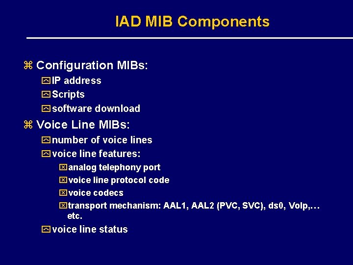 IAD MIB Components z Configuration MIBs: y IP address y Scripts y software download