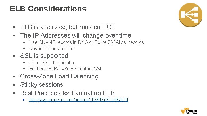 ELB Considerations • ELB is a service, but runs on EC 2 • The