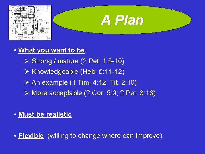 A Plan • What you want to be: Ø Strong / mature (2 Pet.