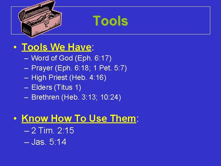 Tools • Tools We Have: – – – Word of God (Eph. 6: 17)