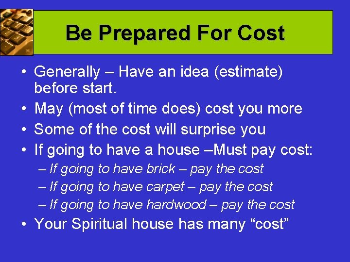 Be Prepared For Cost • Generally – Have an idea (estimate) before start. •