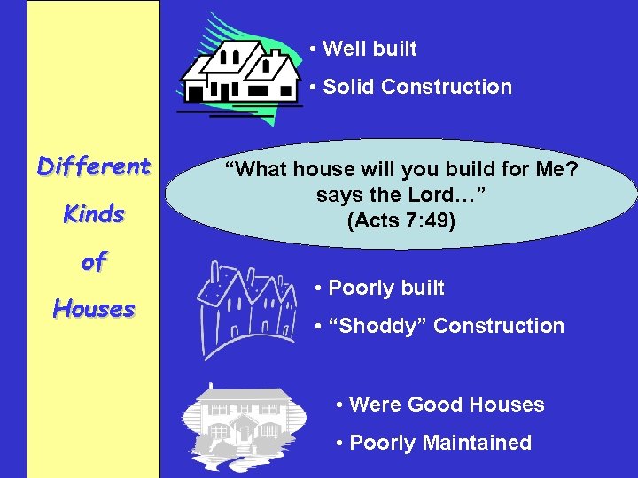  • Well built • Solid Construction Different Kinds of Houses “What house will