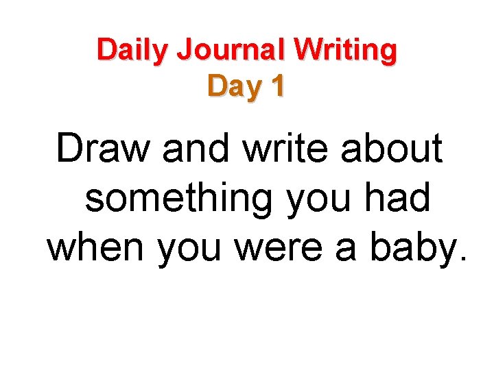 Daily Journal Writing Day 1 Draw and write about something you had when you