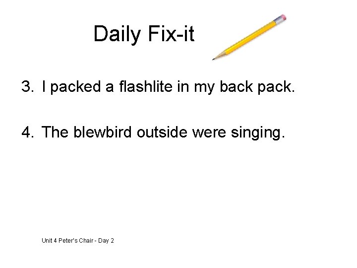 Daily Fix-it 3. I packed a flashlite in my back pack. 4. The blewbird
