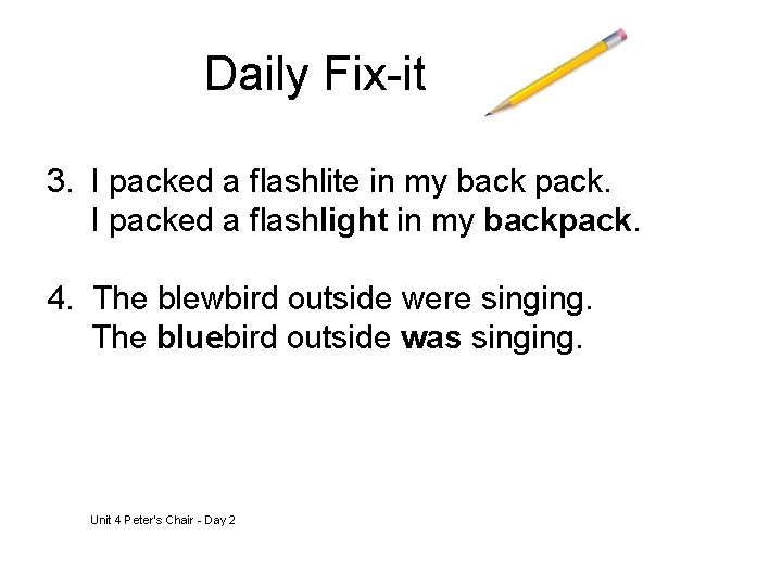 Daily Fix-it 3. I packed a flashlite in my back pack. I packed a