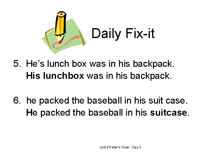Daily Fix-it 5. He’s lunch box was in his backpack. His lunchbox was in