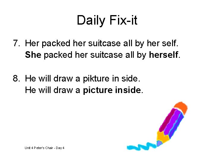 Daily Fix-it 7. Her packed her suitcase all by her self. She packed her