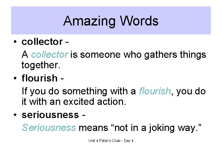 Amazing Words • collector A collector is someone who gathers things together. • flourish