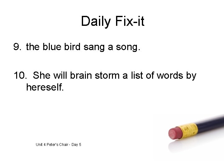 Daily Fix-it 9. the blue bird sang a song. 10. She will brain storm