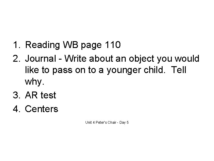 1. Reading WB page 110 2. Journal - Write about an object you would
