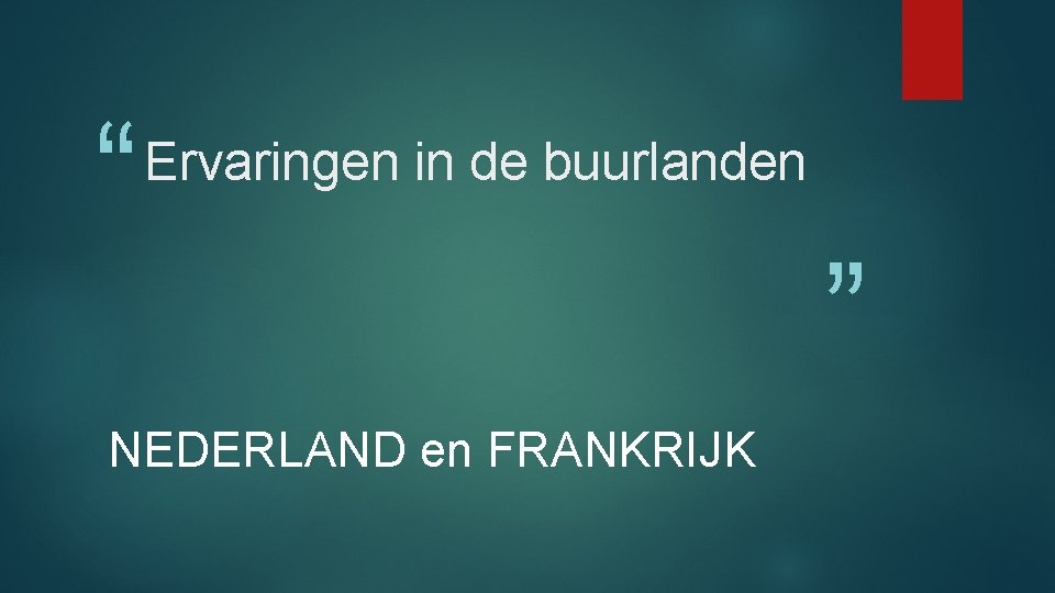 “ Ervaringen in de buurlanden NEDERLAND en FRANKRIJK ” 