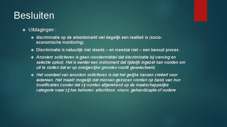 Besluiten Uitdagingen : discriminatie op de arbeidsmarkt wel degelijk een realiteit is (socioeconomische monitoring)