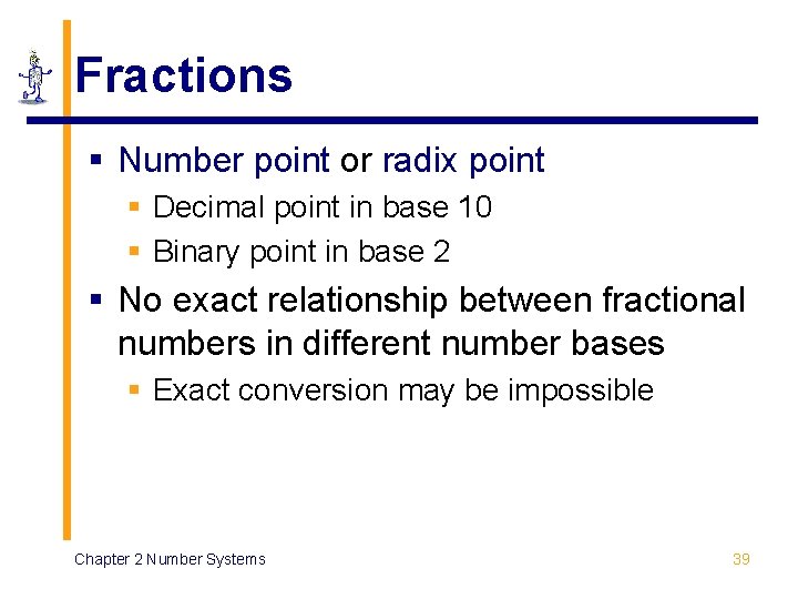 Fractions § Number point or radix point § Decimal point in base 10 § Fractions § Number point or radix point § Decimal point in base 10 §