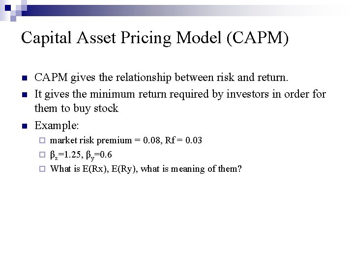 Capital Asset Pricing Model (CAPM) n n n CAPM gives the relationship between risk