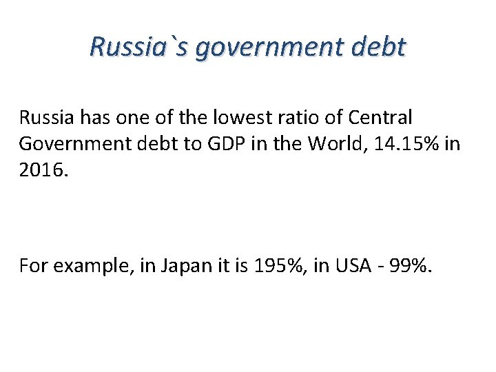 Russia`s government debt Russia has one of the lowest ratio of Central Government debt