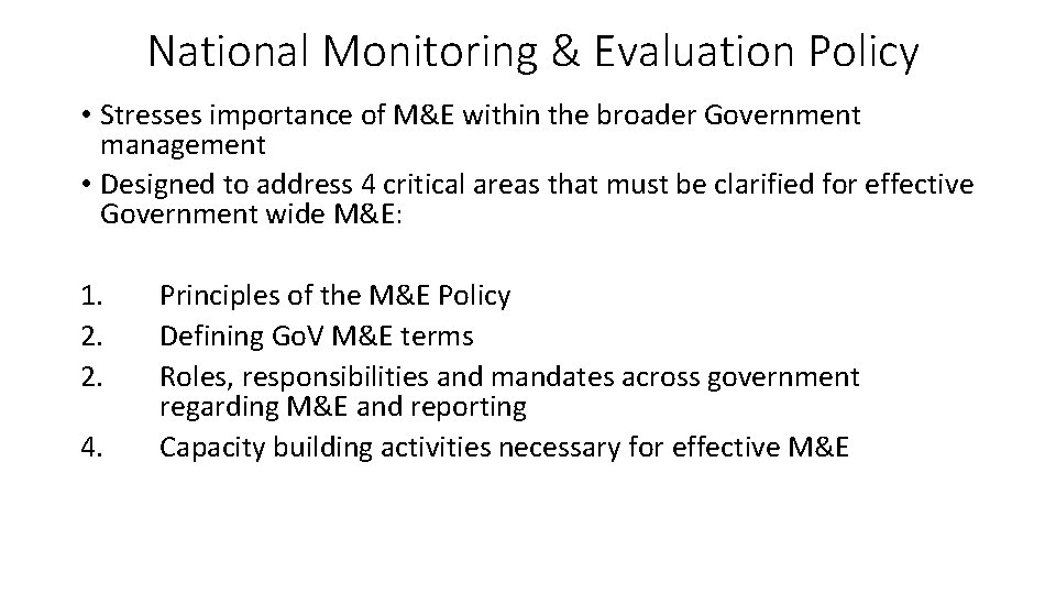 National Monitoring & Evaluation Policy • Stresses importance of M&E within the broader Government