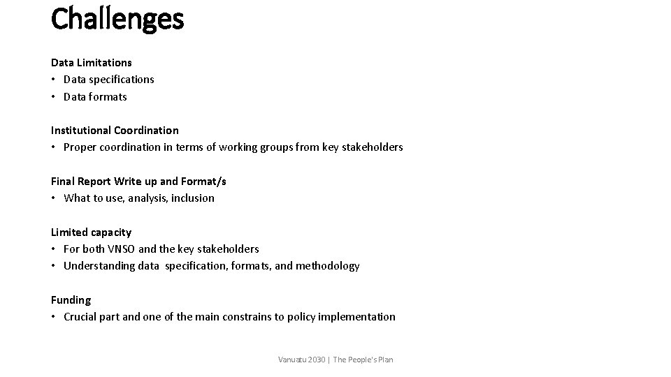 Challenges Data Limitations • Data specifications • Data formats Institutional Coordination • Proper coordination