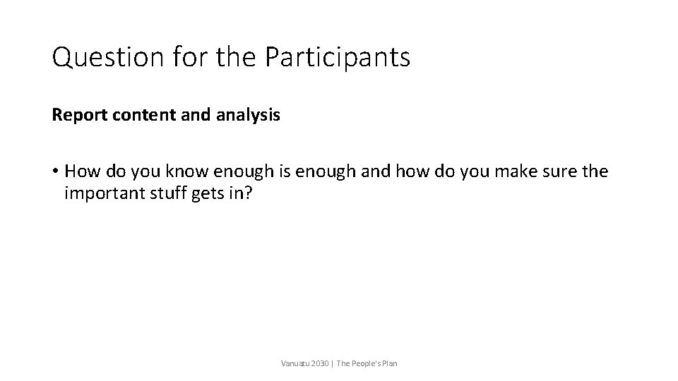 Question for the Participants Report content and analysis • How do you know enough