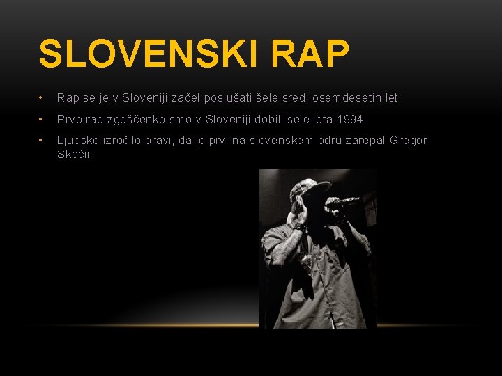 SLOVENSKI RAP • Rap se je v Sloveniji začel poslušati šele sredi osemdesetih let. SLOVENSKI RAP • Rap se je v Sloveniji začel poslušati šele sredi osemdesetih let.