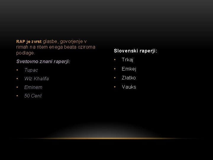 RAP je zvrst glasbe, govorjenje v rimah na ritem enega beata oziroma podlage. Slovenski RAP je zvrst glasbe, govorjenje v rimah na ritem enega beata oziroma podlage. Slovenski