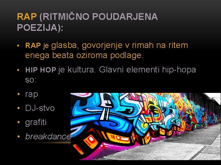 RAP (RITMIČNO POUDARJENA POEZIJA): • RAP je glasba, govorjenje v rimah na ritem enega