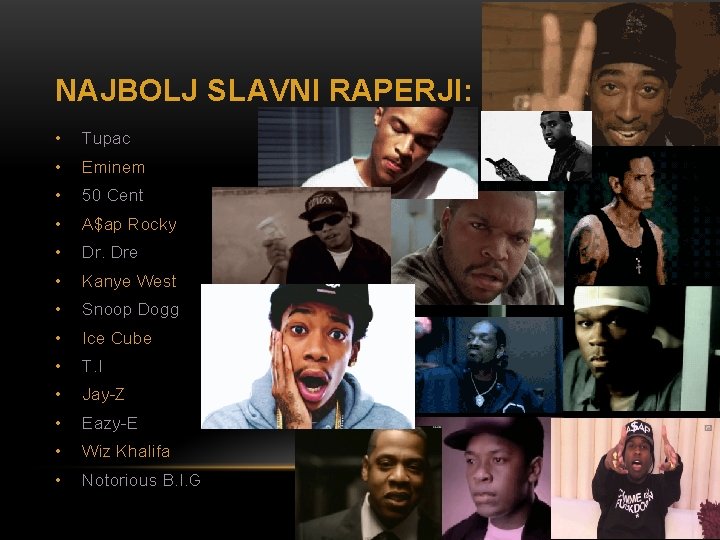 NAJBOLJ SLAVNI RAPERJI: • Tupac • Eminem • 50 Cent • A$ap Rocky •