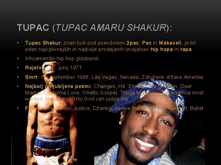 TUPAC (TUPAC AMARU SHAKUR): • Tupac Shakur, znan tudi pod psevdonimi 2 pac, Pac TUPAC (TUPAC AMARU SHAKUR): • Tupac Shakur, znan tudi pod psevdonimi 2 pac, Pac
