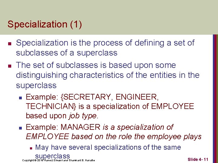 Specialization (1) n n Specialization is the process of defining a set of subclasses