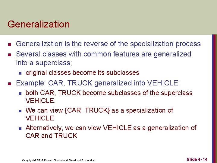 Generalization n n Generalization is the reverse of the specialization process Several classes with