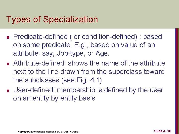 Types of Specialization n Predicate-defined ( or condition-defined) : based on some predicate. E.