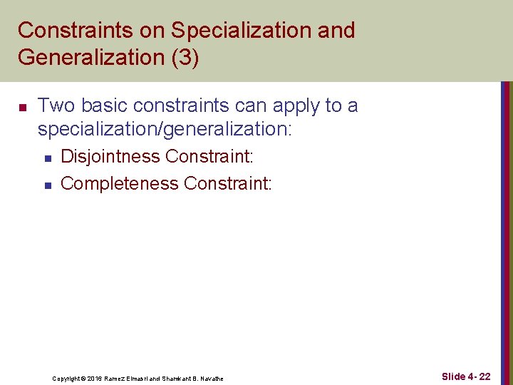 Constraints on Specialization and Generalization (3) n Two basic constraints can apply to a