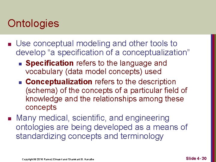 Ontologies n Use conceptual modeling and other tools to develop “a specification of a