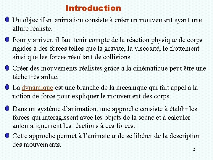 Introduction Un objectif en animation consiste à créer un mouvement ayant une allure réaliste.