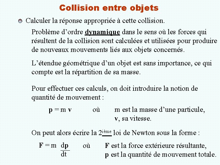 Collision entre objets Calculer la réponse appropriée à cette collision. Problème d’ordre dynamique dans