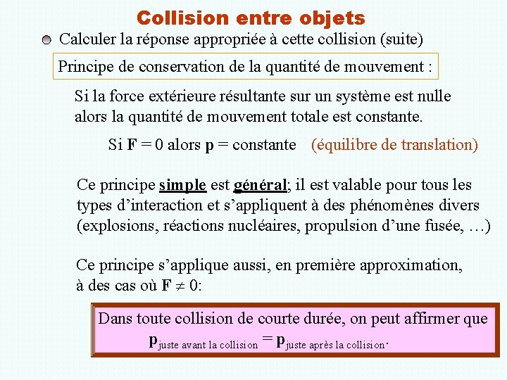 Collision entre objets Calculer la réponse appropriée à cette collision (suite) Principe de conservation
