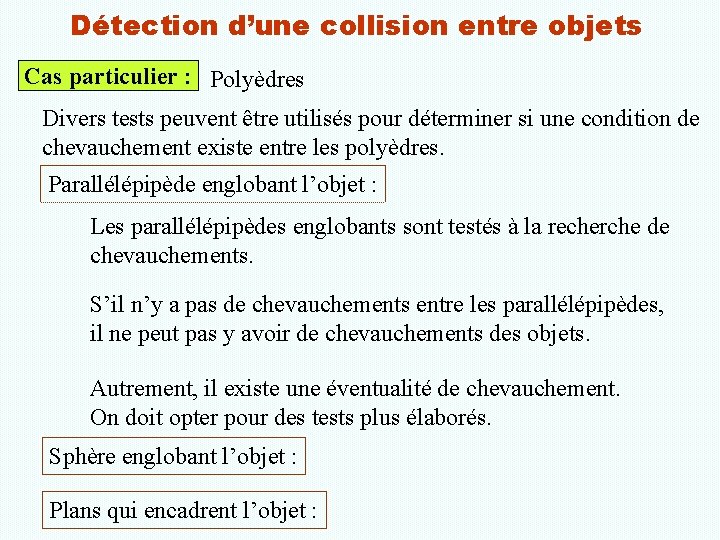 Détection d’une collision entre objets Cas particulier : Polyèdres Divers tests peuvent être utilisés