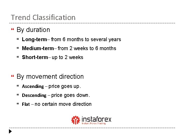 Trend Classification By duration Long-term– from 6 months to several years Medium-term– from 2