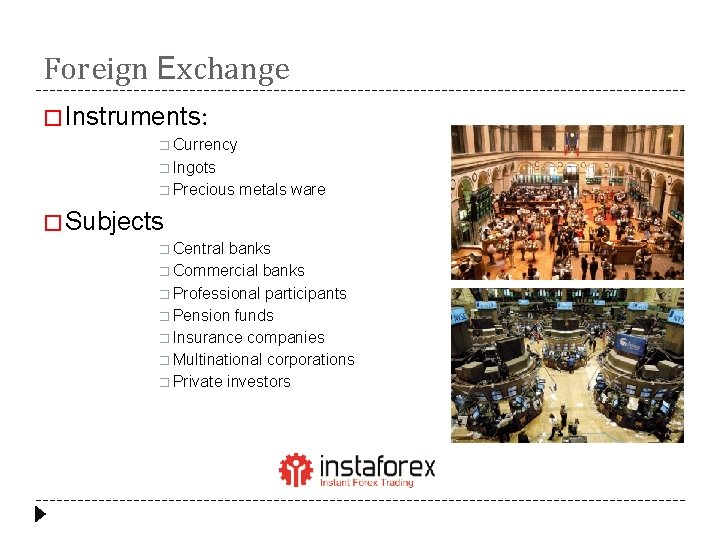 Foreign Exchange � Instruments: � Currency � Ingots � Precious metals ware � Subjects