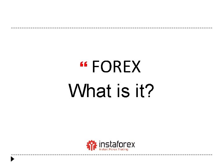  FOREX What is it? 