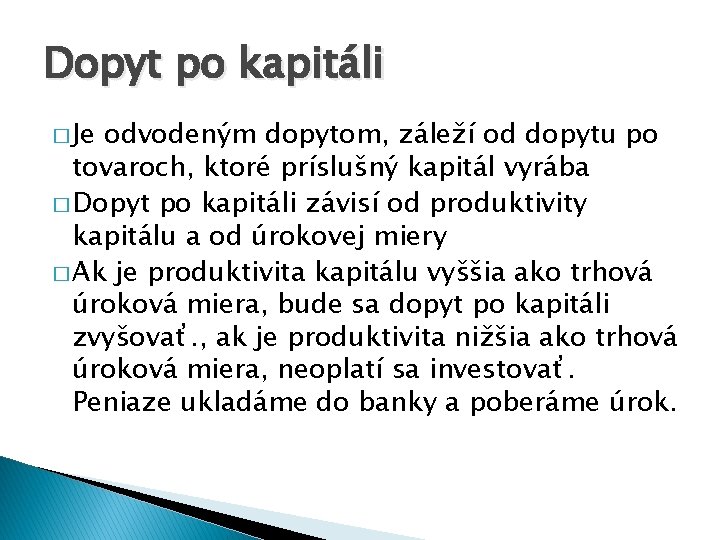 Dopyt po kapitáli � Je odvodeným dopytom, záleží od dopytu po tovaroch, ktoré príslušný