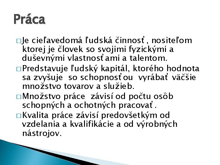 Práca � Je cieľavedomá ľudská činnosť, nositeľom ktorej je človek so svojimi fyzickými a