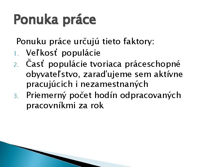 Ponuka práce Ponuku práce určujú tieto faktory: 1. Veľkosť populácie 2. Časť populácie tvoriaca