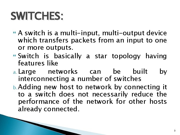 SWITCHES: A switch is a multi-input, multi-output device which transfers packets from an input SWITCHES: A switch is a multi-input, multi-output device which transfers packets from an input